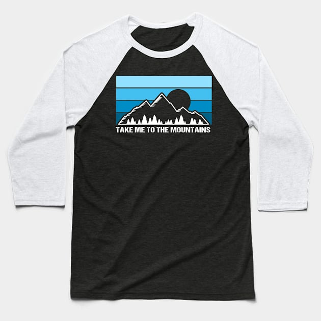 Take Me To The Mountains! Baseball T-Shirt by MaikaeferDesign